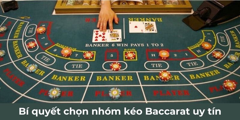 Bí quyết chọn nhóm kéo Baccarat uy tín